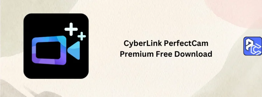 CyberLink PerfectCam Premium Free Download 2.3.7723.0