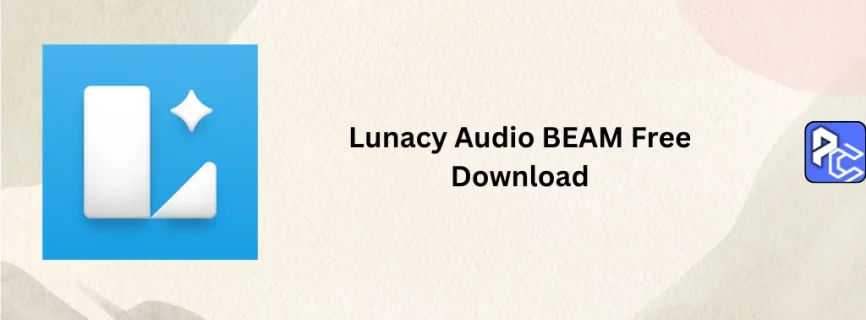 Lunacy Audio BEAM Free Download v1.1.6