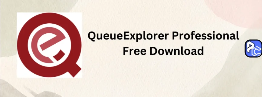 QueueExplorer Professional Free Download 5.0.47