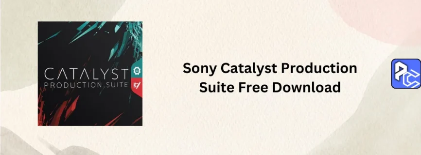 Sony Catalyst Production Suite Free Download 2024.1.1