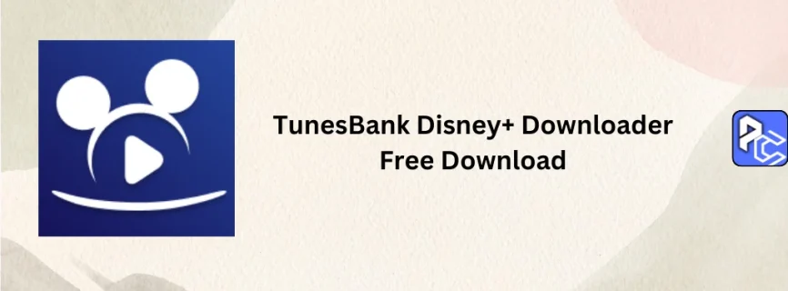 TunesBank Disney+ Downloader Free Download V.1.5.7