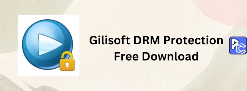 Gilisoft DRM Protection Free Download 8.1