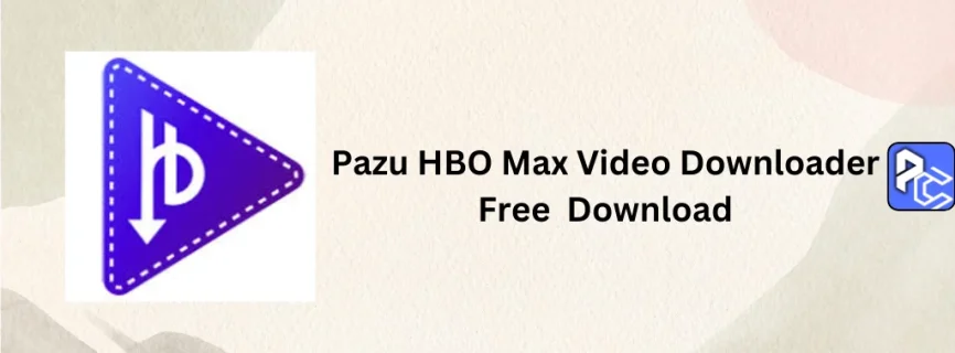 Pazu HBO Max Video Downloader Free Download 2.3.1