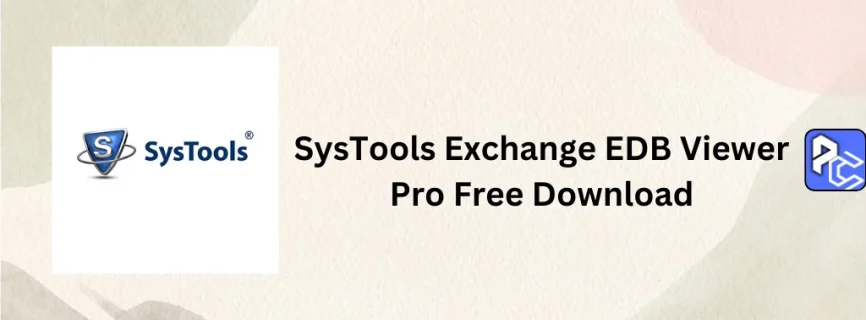 SysTools Exchange EDB Viewer Pro Free Download 7.0