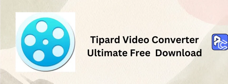 Tipard Video Converter Ultimate Free Download 10.3.68