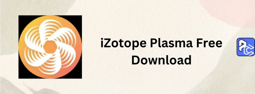 iZotope Plasma Free Download v1.0.1