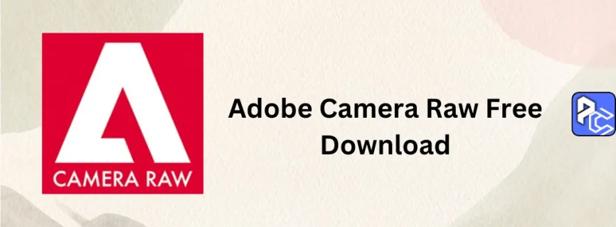 Adobe Camera Raw Free Download 17.1