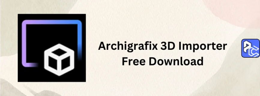 Archigrafix 3D Importer Free Download 24.4.0.0