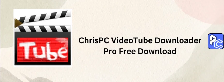 ChrisPC VideoTube Downloader Pro Free Download 14.24. 1220