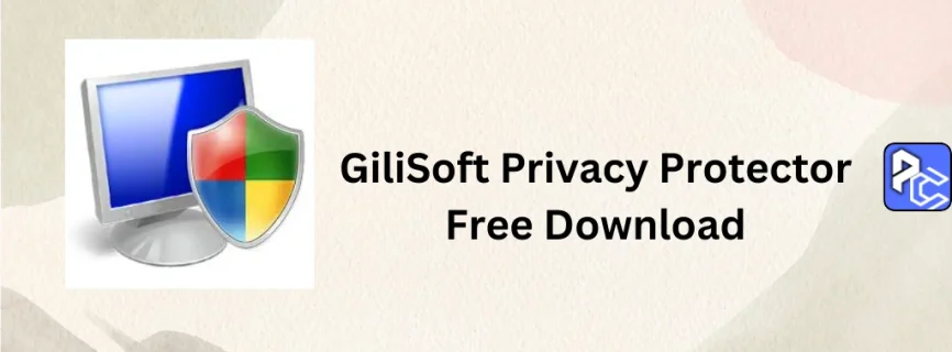 GiliSoft Privacy Protector Free Download 11.4.0