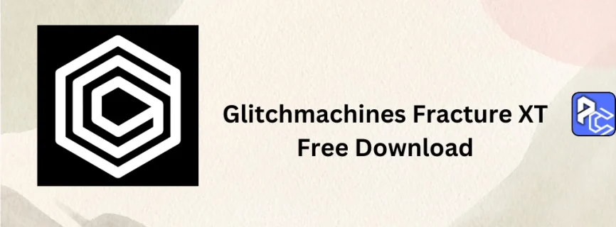 Glitchmachines Fracture XT Free Download v1.4