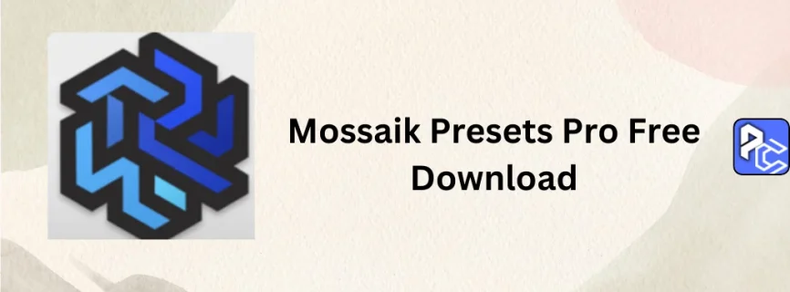 Mossaik Presets Pro Free Download 2.3.29