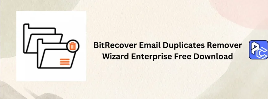 BitRecover Email Duplicates Remover Wizard Enterprise Free Download 6.4