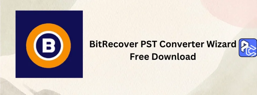 BitRecover PST Converter Wizard Free Download 15.4
