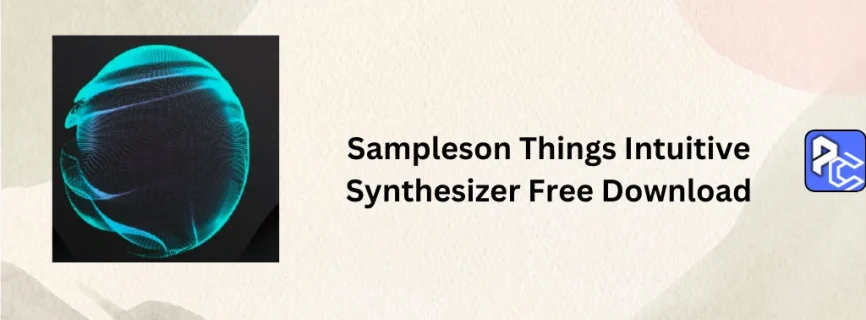 Sampleson Things Intuitive Synthesizer Free Download 1.0.3