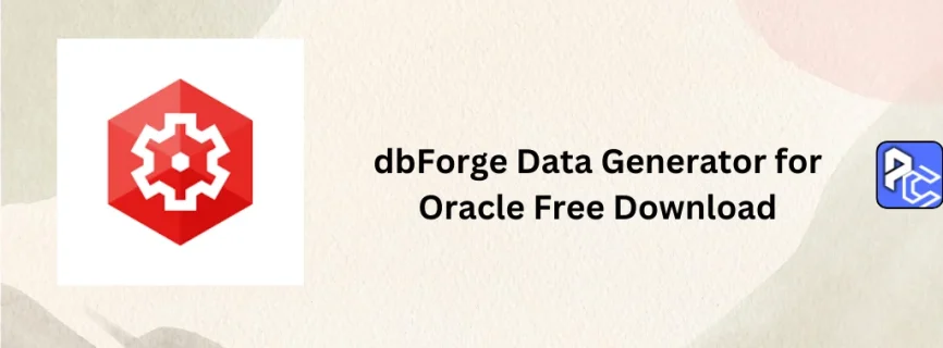 dbForge Data Generator for Oracle Free Download 2.5.212