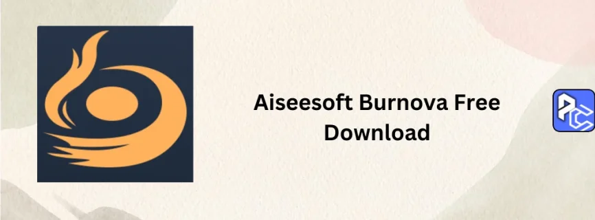 Aiseesoft Burnova Free Download 1.5.28